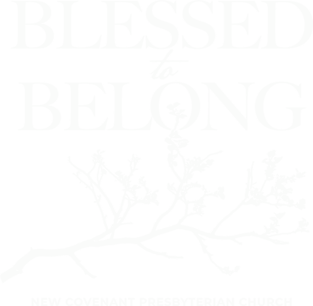 Blessed to Belong. New Covenant Presbyterian Church.